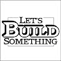 Lets Build Something