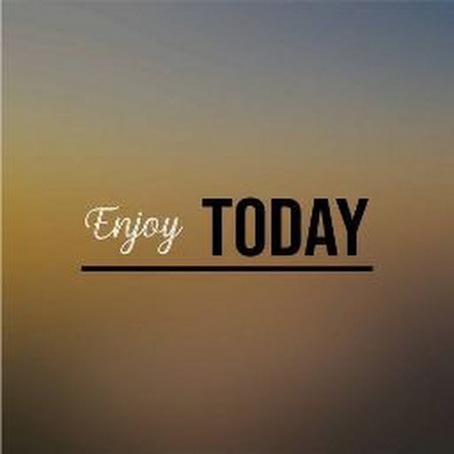 Today картинка. Лайф Тудей. Enjoy today. Enjoy your Life today tomorrow Постер.