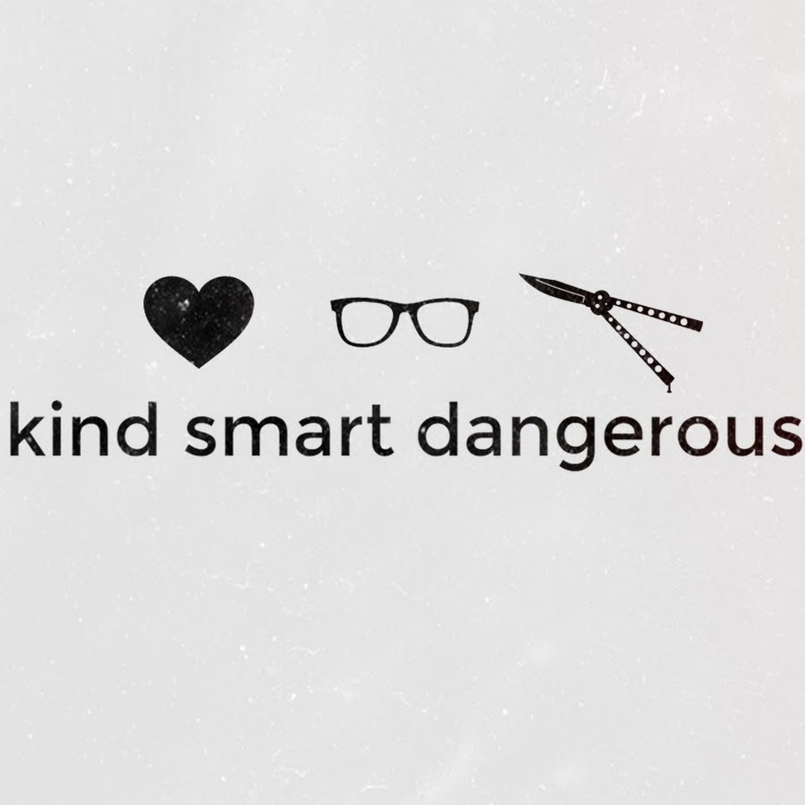 Kind smart. Be kind and Dangerous.