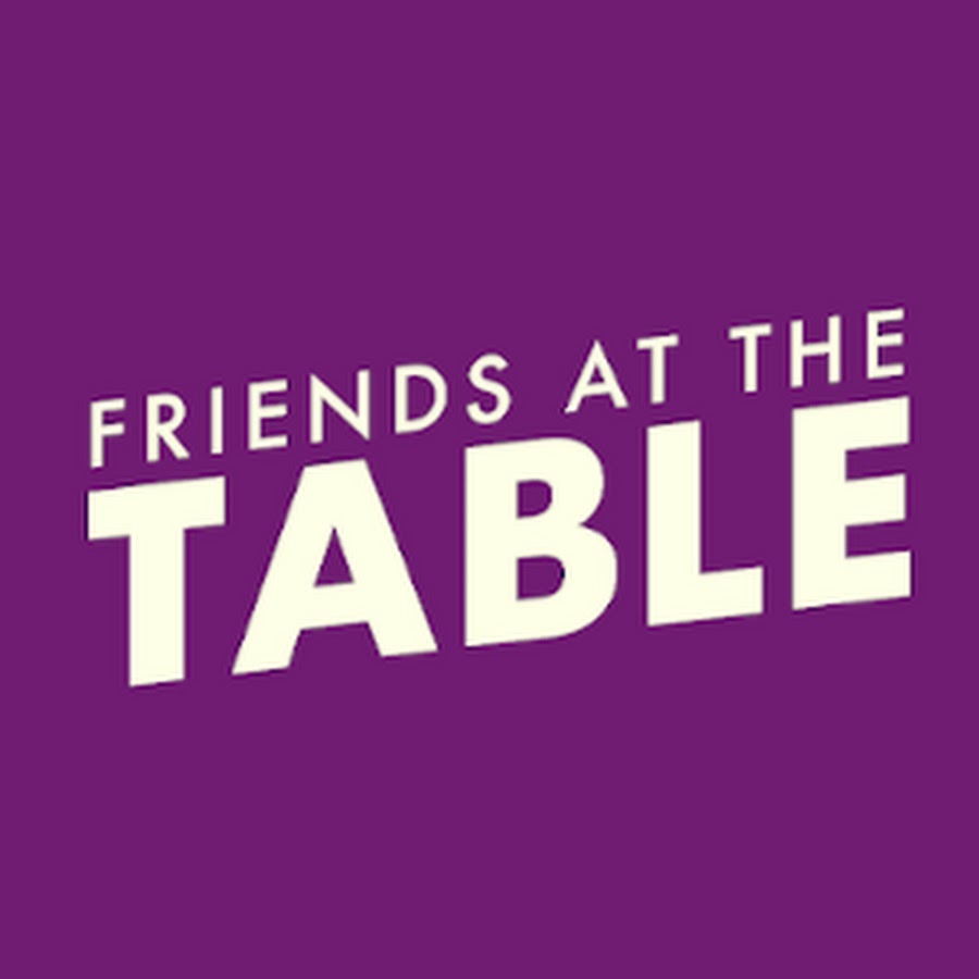 Friends at the Table YouTube