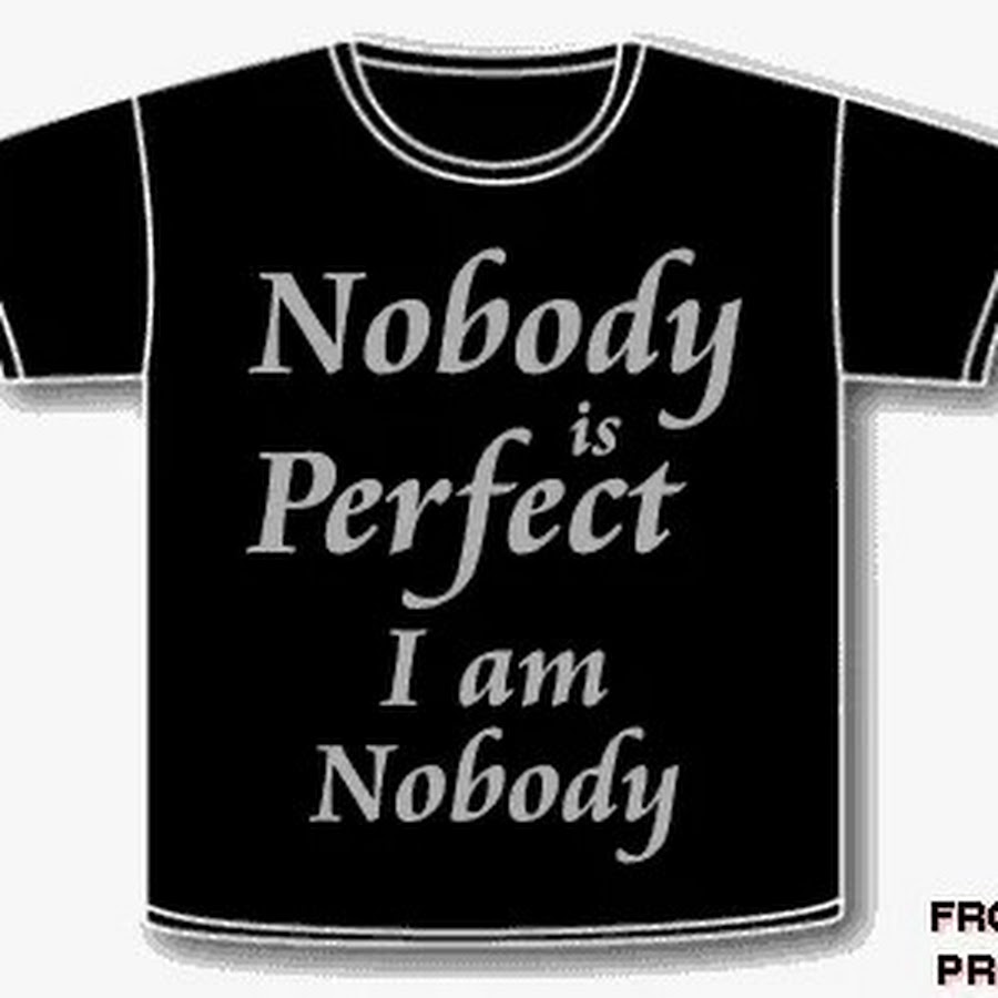 I am living the good life. Nobody is perfect. Im Nobody. Nobody is perfect i'm Nobody i'm perfect. Футболка Nobody is perfect i'm Nobody.