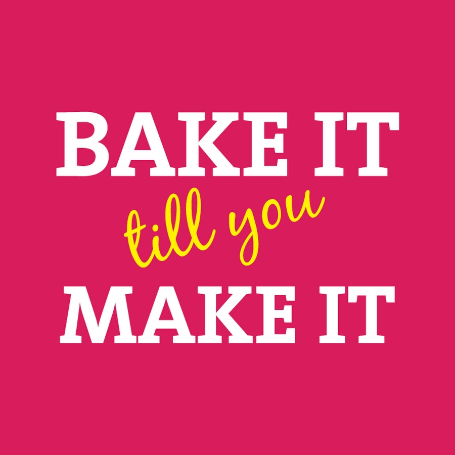 Bake It 'Til You Make It