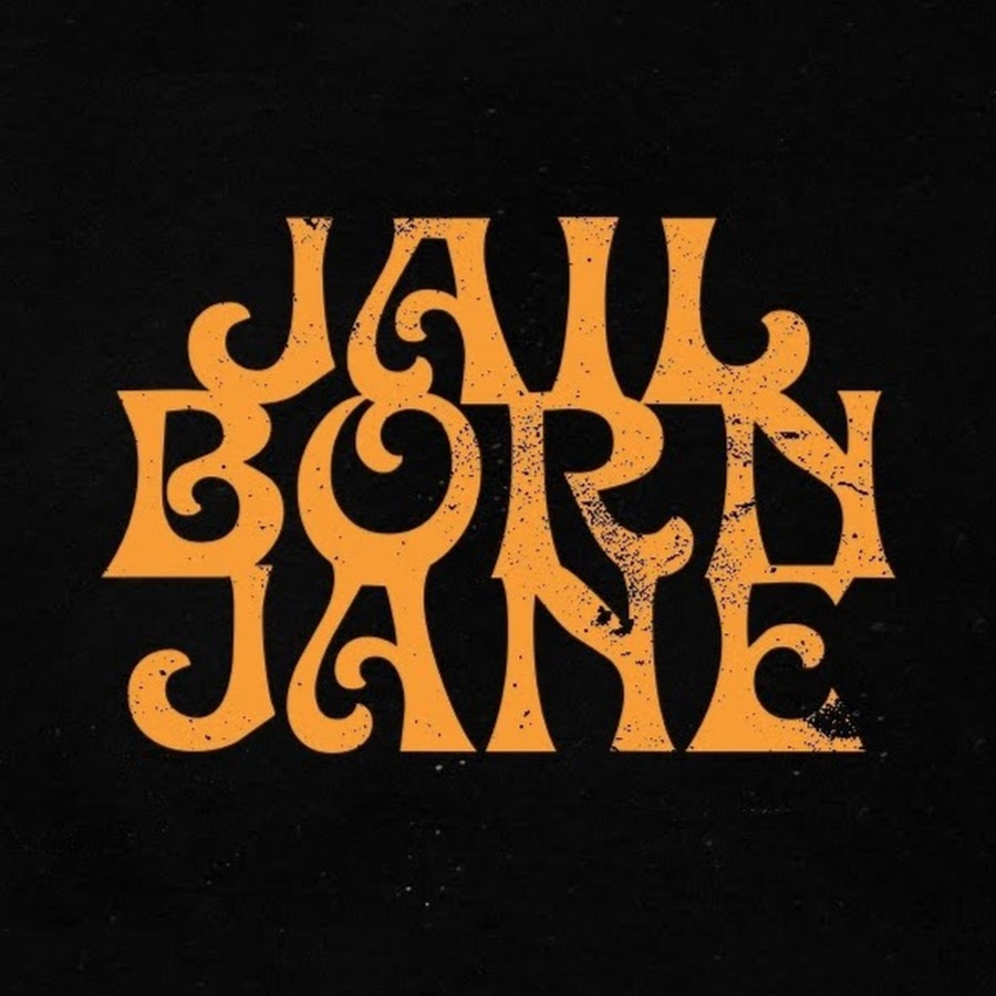 Jane born. Jail born Jane.