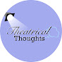 Theatrical Thoughts Podcast - @theatricalthoughtspodcast372 YouTube Profile Photo