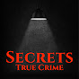 Secrets True Crime - @SecretsCrime YouTube Profile Photo