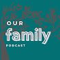 OurFamilyPodcast - @ourfamilypodcast5891 YouTube Profile Photo