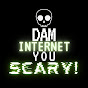 Dam Internet, You Scary! YouTube Profile Photo