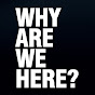 Why Are We Here? - @whyarewehere1059 YouTube Profile Photo