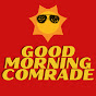 Good Morning Comrade - @goodmorningcomrade825 YouTube Profile Photo