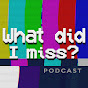 What Did I Miss? Podcast - @whatdidimisspodcast7760 YouTube Profile Photo