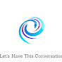 Let's Have This Conversation - @letshavethisconversation YouTube Profile Photo