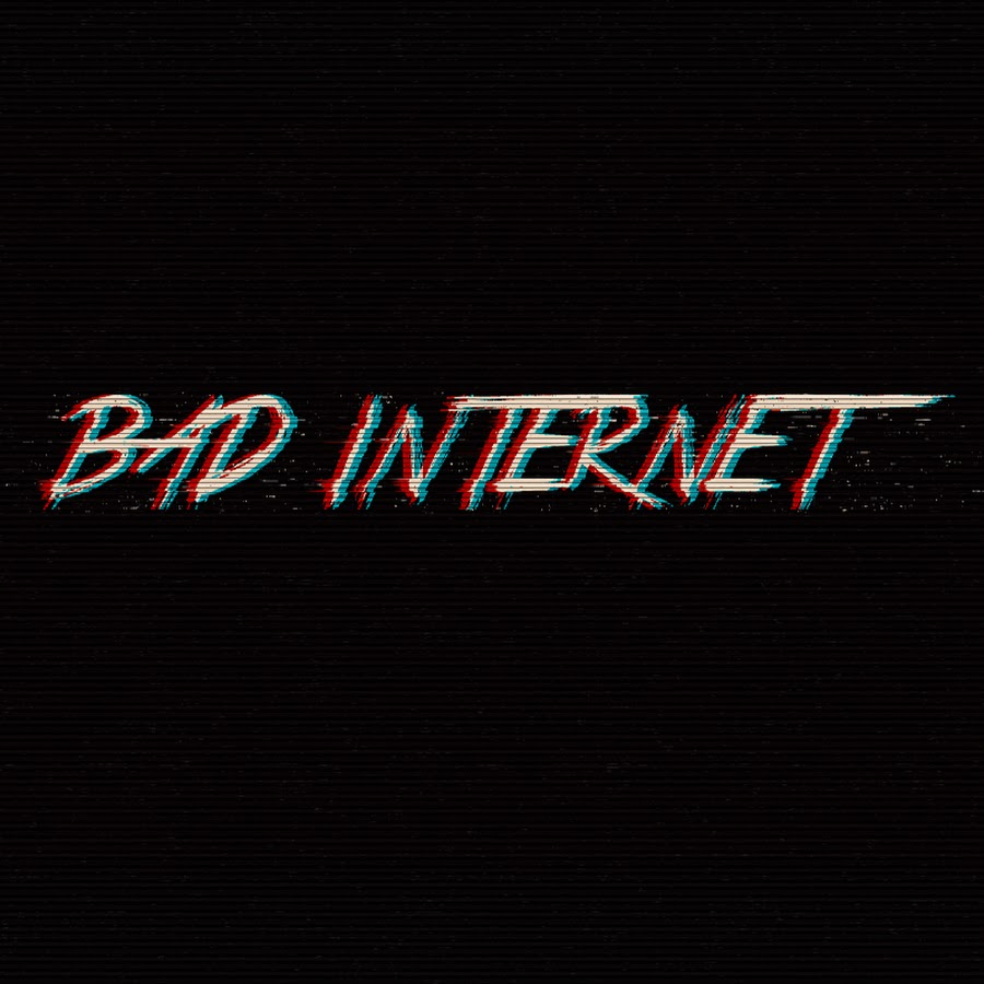 Bad internet. Картинки Bad Internet. Bad Internet Постер. Bad Internet sign.