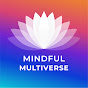 MINDFUL MULTIVERSE - @MINDFULMULTIVERSE YouTube Profile Photo