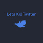 Let's Kill Twitter - @letskilltwitter1241 YouTube Profile Photo