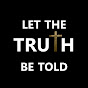 LET THE TRUTH BE TOLD - @letthetruthbetold5961 YouTube Profile Photo