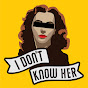 I Don't Know Her Podcast - @idontknowherpodcast8799 YouTube Profile Photo
