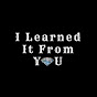 I Learned It From You - @ilearneditfromyou8303 YouTube Profile Photo