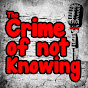 The Crime of Not Knowing - @thecrimeofnotknowing8757 YouTube Profile Photo