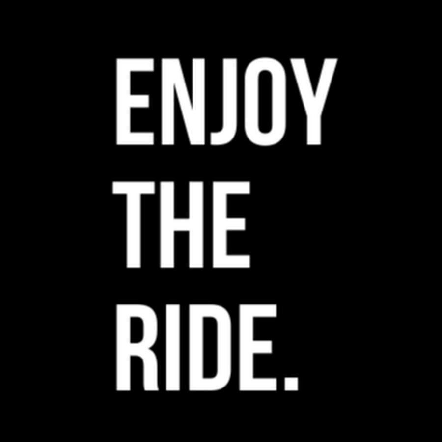 What Is Enjoy The Ride Mean