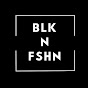 BLK N FSHN - @blknfshn8344 YouTube Profile Photo