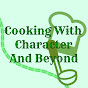 Cooking With Character and Beyond - @cookingwithcharacterandbey3957 YouTube Profile Photo