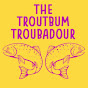 Troutbum Troubadour - @TroutbumTroubadour YouTube Profile Photo