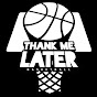 ThankMe LaterBasketBall - @thankmelaterbasketball8126 YouTube Profile Photo