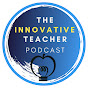 Innovative Teacher Podcast YouTube Profile Photo