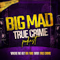 Big Mad True Crime - @bigmadtruecrime YouTube Profile Photo