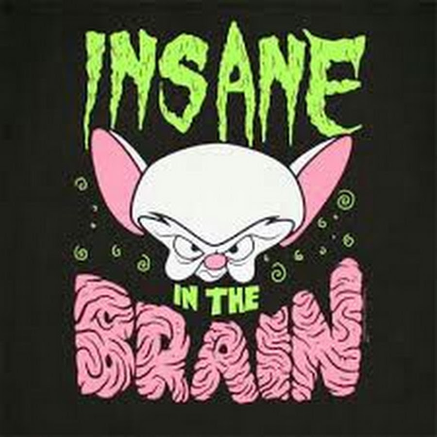 Insane in the brain hill