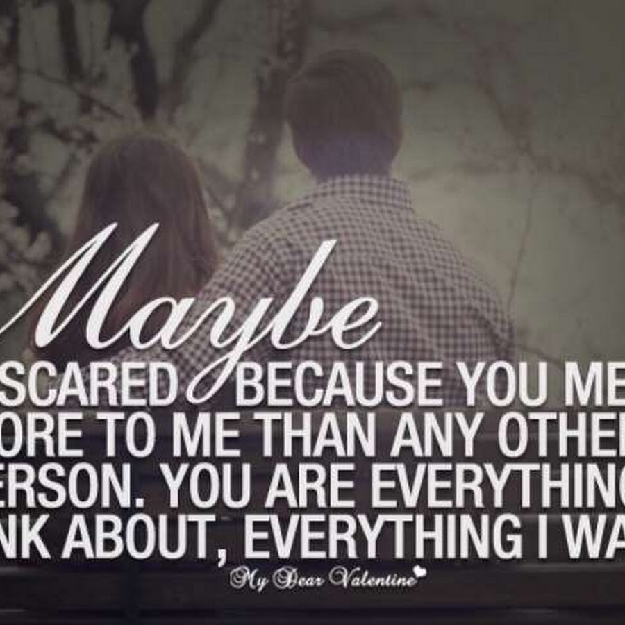 I can be everything you want. Scared because.