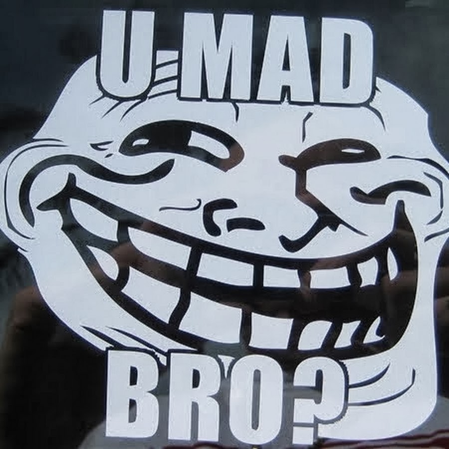 Trolling перевод. U Mad bro. U Mad bro Trollface. Trollface you Mad bro. Бро Мем.