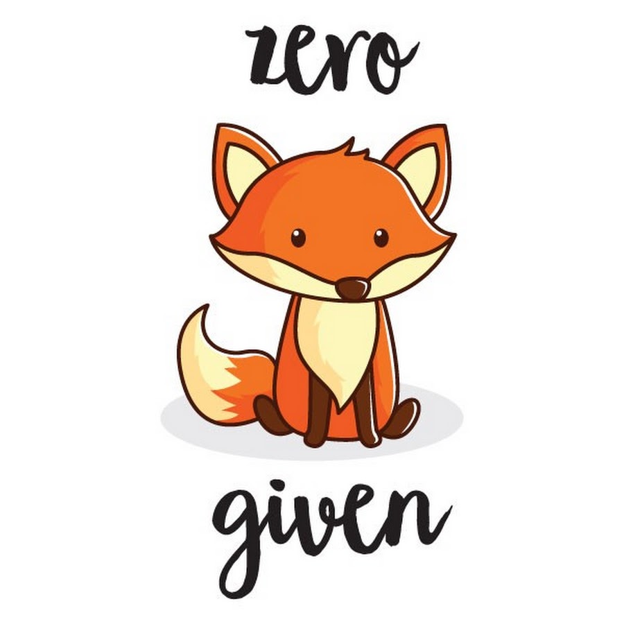 Zero fox. Zero Fox given.