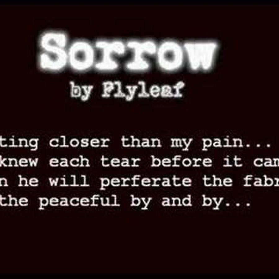 Sitting closer. Sorrow песни. Sorrow перевод. Flyleaf - Sorrow. Слова Sorrow Song.