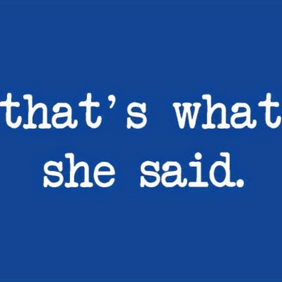 She sued. That what she said. She said. Thats what she said. That's what she said.