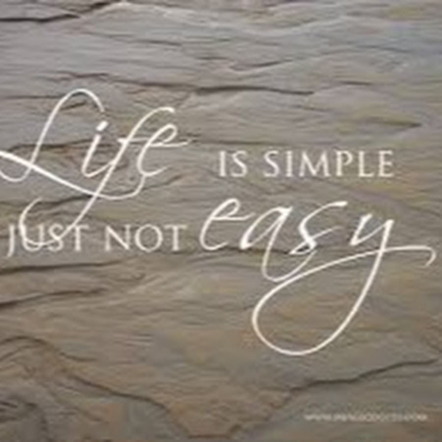 Simply life. Life is simple just not easy. Life is simple. Life is just картина. Just not.