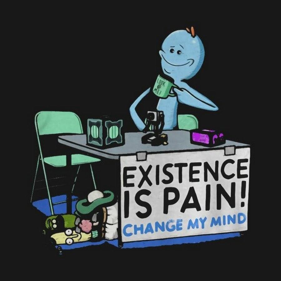 Is exists. Existence is Pain. Change my Mind Мем. My existence is Pain. Change my Mind оригинал.