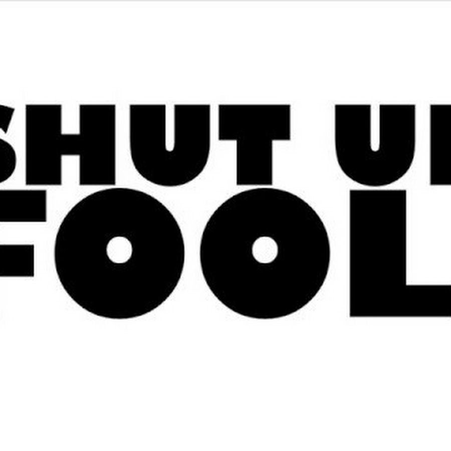 Shut. Fool надпись. Shut up Fool. Shut up бар логотип.