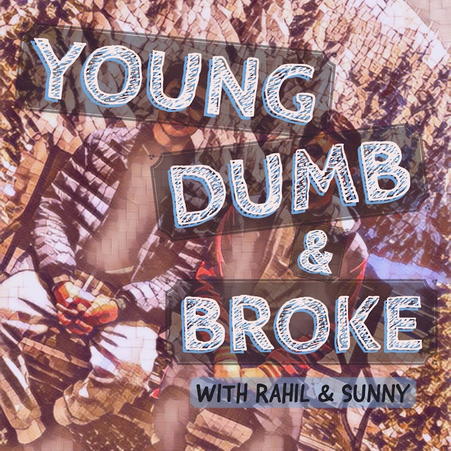 Young dumb and broke.