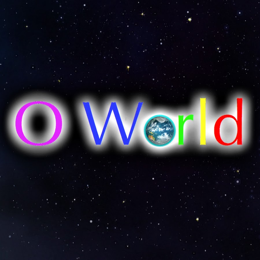 O world