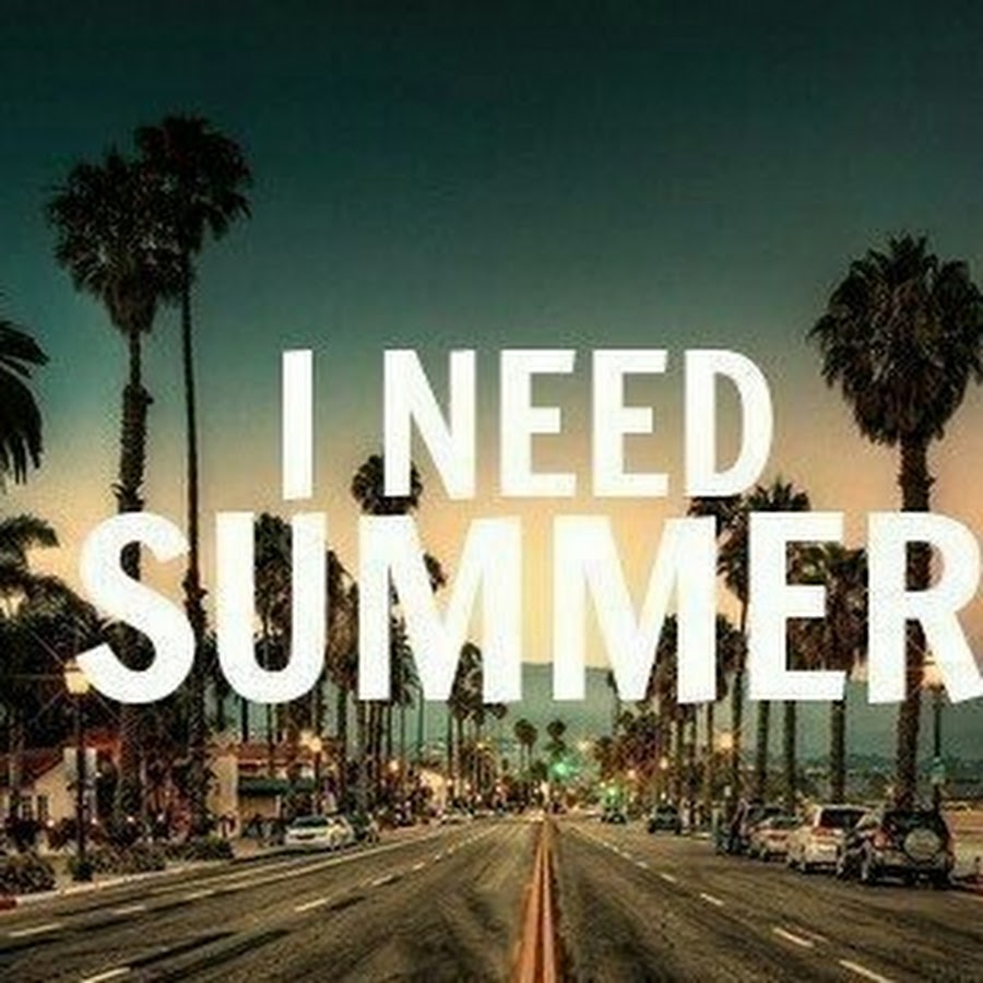 It s summer now. Need Summer Now. Summer needs you.