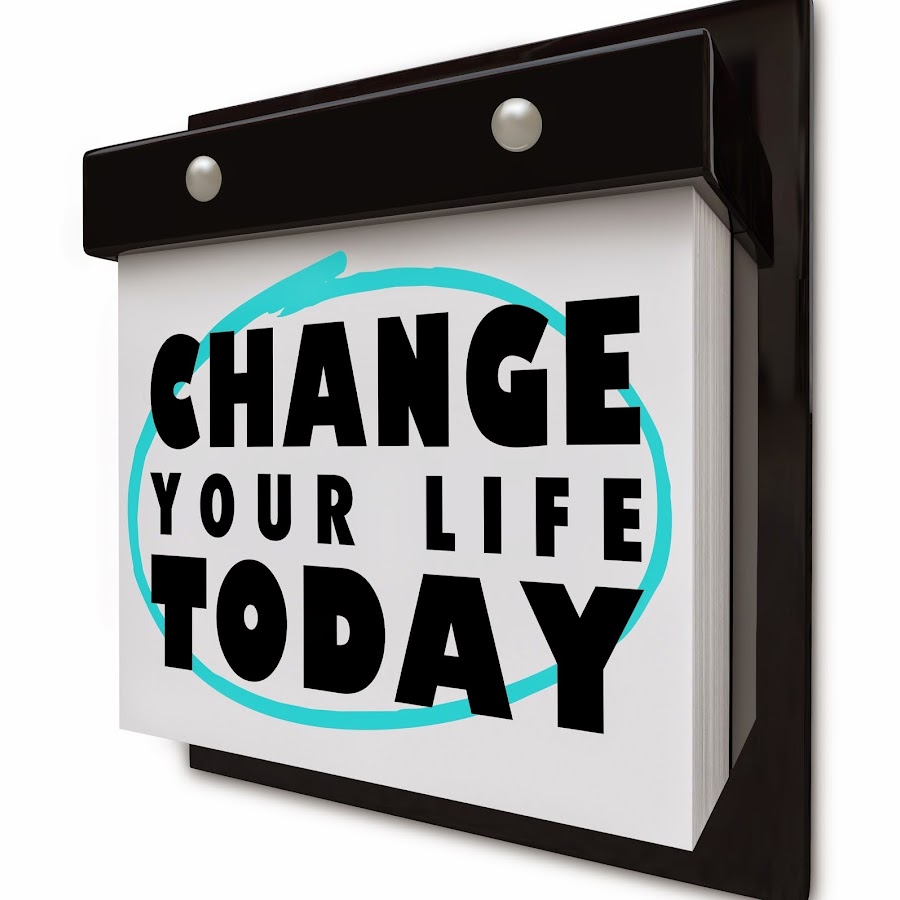 Change your life. Life is today. Life today 2.