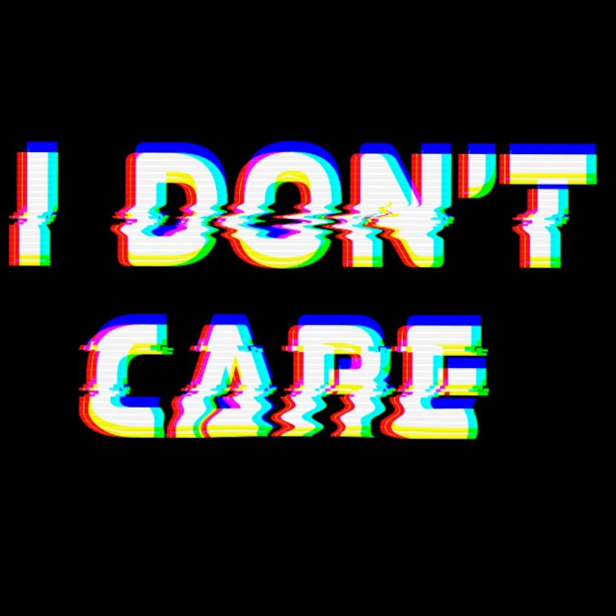 I don't Care. I don't Care картинка. I don't Care перевод. I don't Care meme.