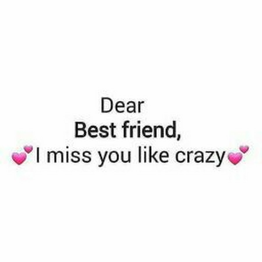 Dear best. Dear best friend. Miss you like Crazy. Miss Dear Dear. I Miss you friend.