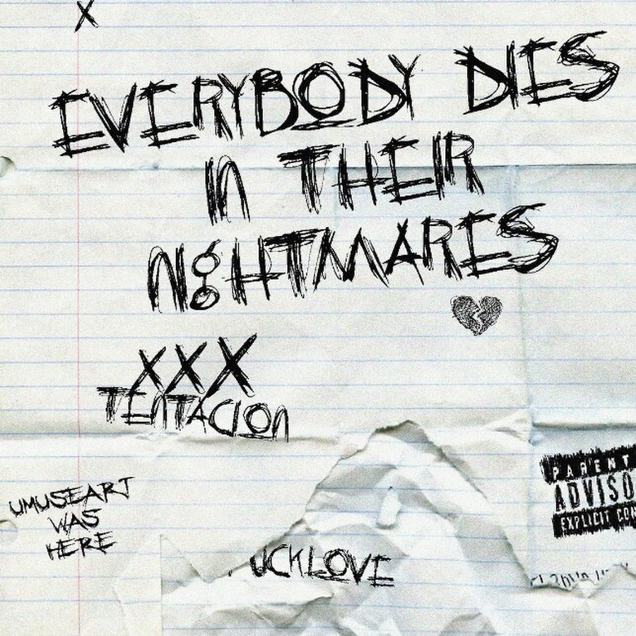 Everybody dies in their Nightmares. Everybody dies in their Nightmares Xxtentacion. Everybody dies in their Nightmares XXXTENTACION.