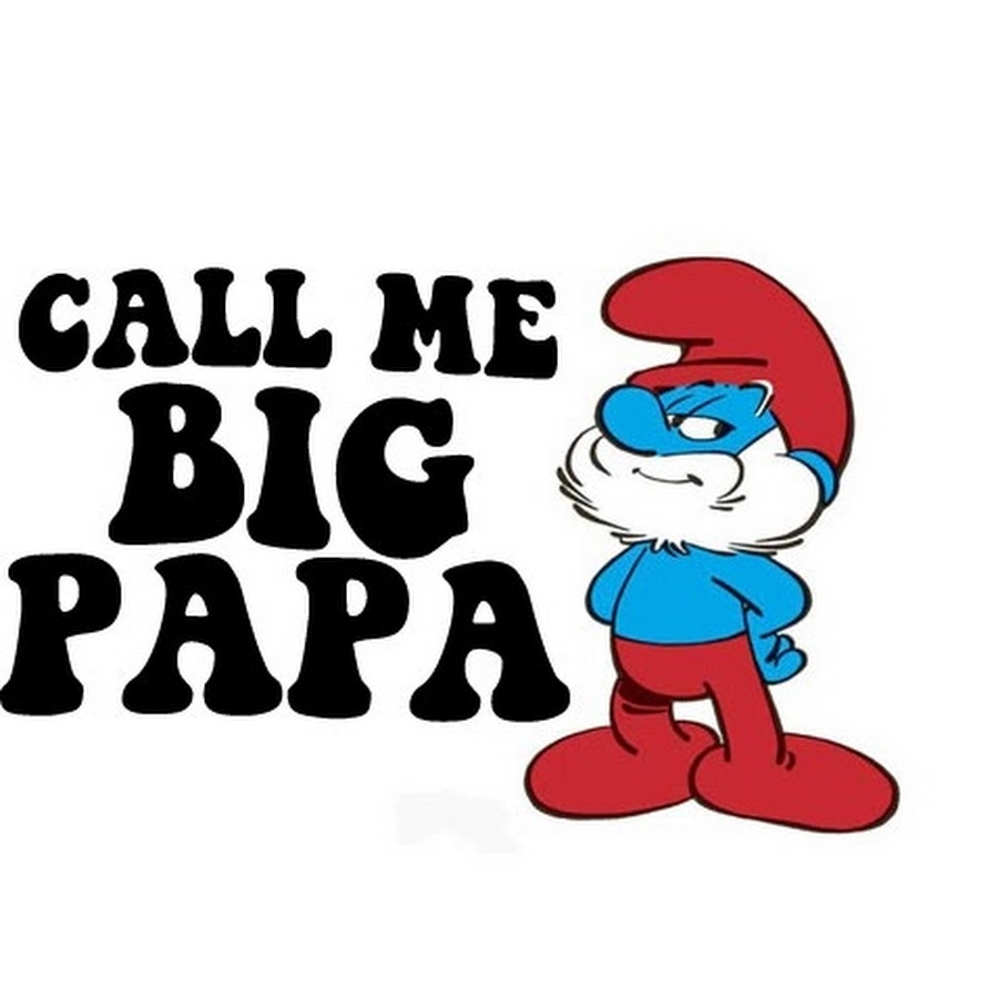 Big me. Big Papa. Fat Smurf. Трусы Смурфики Call me big Papa. Papa gooo!.