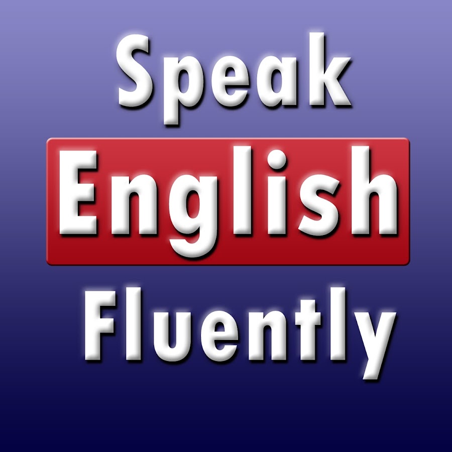 Speak youtube. Speak English fluently. Английский fluently. Fluent English. English Fluency.