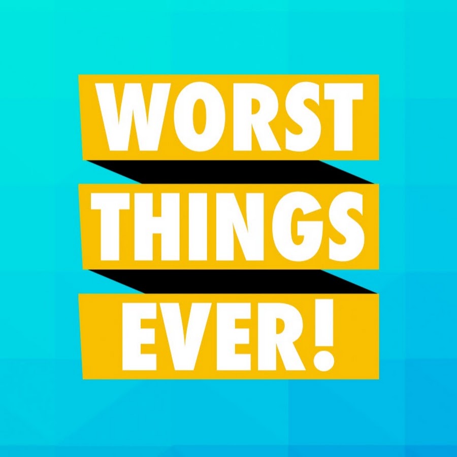 Worse things. Worst. Badly.