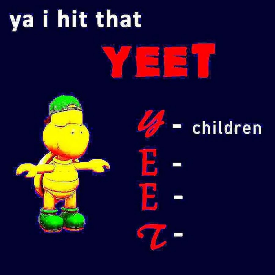 Yeet a friend. Yeet. Memes yeet the child. Yeet or be yeeted перевод. What is yeet.