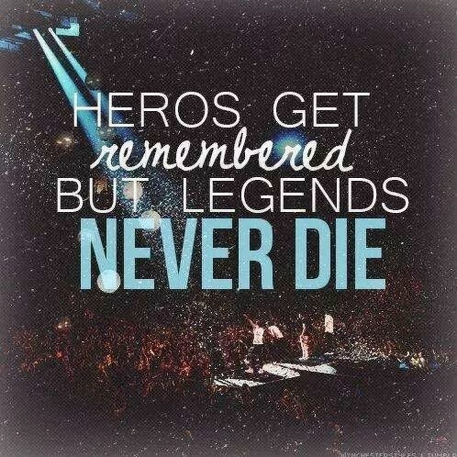 Get remember. Legends never die текст. Легенда цитаты. Never die бессонница. Фраза i'm never die.